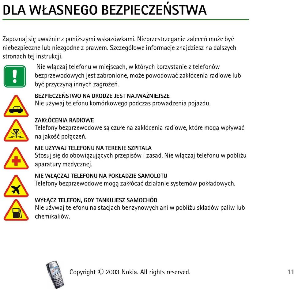Nie w³±czaj telefonu w miejscach, w których korzystanie z telefonów bezprzewodowych jest zabronione, mo e powodowaæ zak³ócenia radiowe lub byæ przyczyn± innych zagro eñ.
