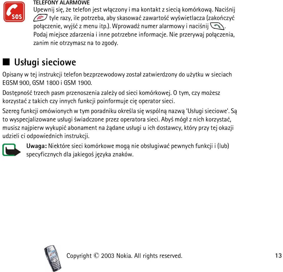 Us³ugi sieciowe Opisany w tej instrukcji telefon bezprzewodowy zosta³ zatwierdzony do u ytku w sieciach EGSM 900, GSM 1800 i GSM 1900. Dostêpno æ trzech pasm przenoszenia zale y od sieci komórkowej.
