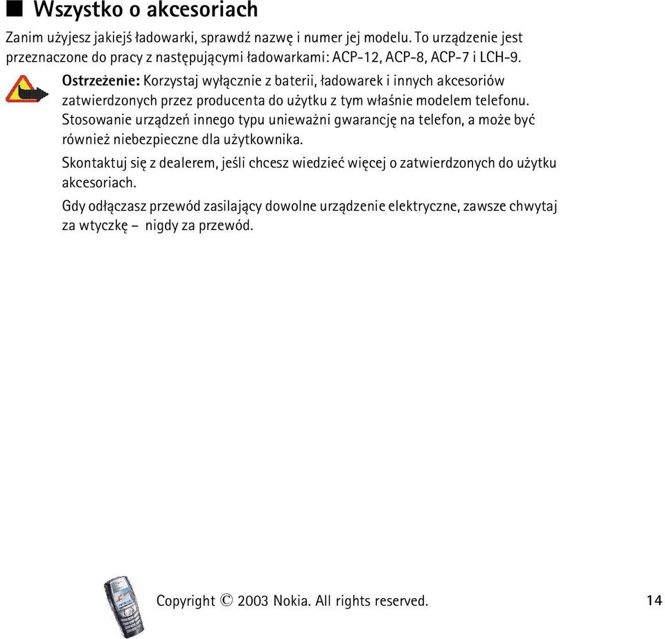 Ostrze enie: Korzystaj wy³±cznie z baterii, ³adowarek i innych akcesoriów zatwierdzonych przez producenta do u ytku z tym w³a nie modelem telefonu.