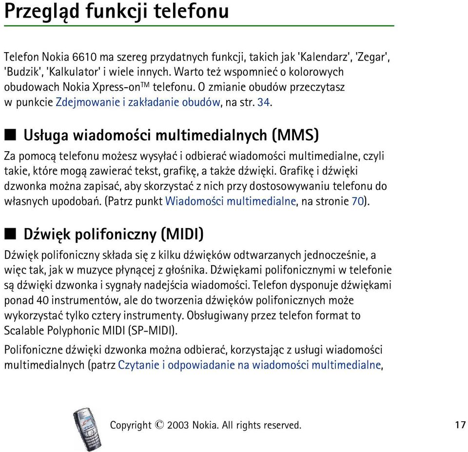 Us³uga wiadomo ci multimedialnych (MMS) Za pomoc± telefonu mo esz wysy³aæ i odbieraæ wiadomo ci multimedialne, czyli takie, które mog± zawieraæ tekst, grafikê, a tak e d¼wiêki.