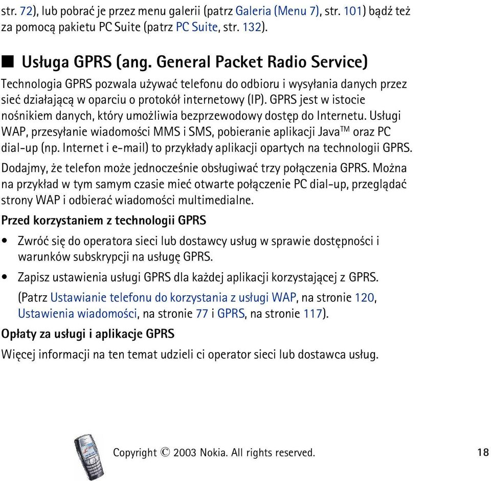 GPRS jest w istocie no nikiem danych, który umo liwia bezprzewodowy dostêp do Internetu. Us³ugi WAP, przesy³anie wiadomo ci MMS i SMS, pobieranie aplikacji Java TM oraz PC dial-up (np.