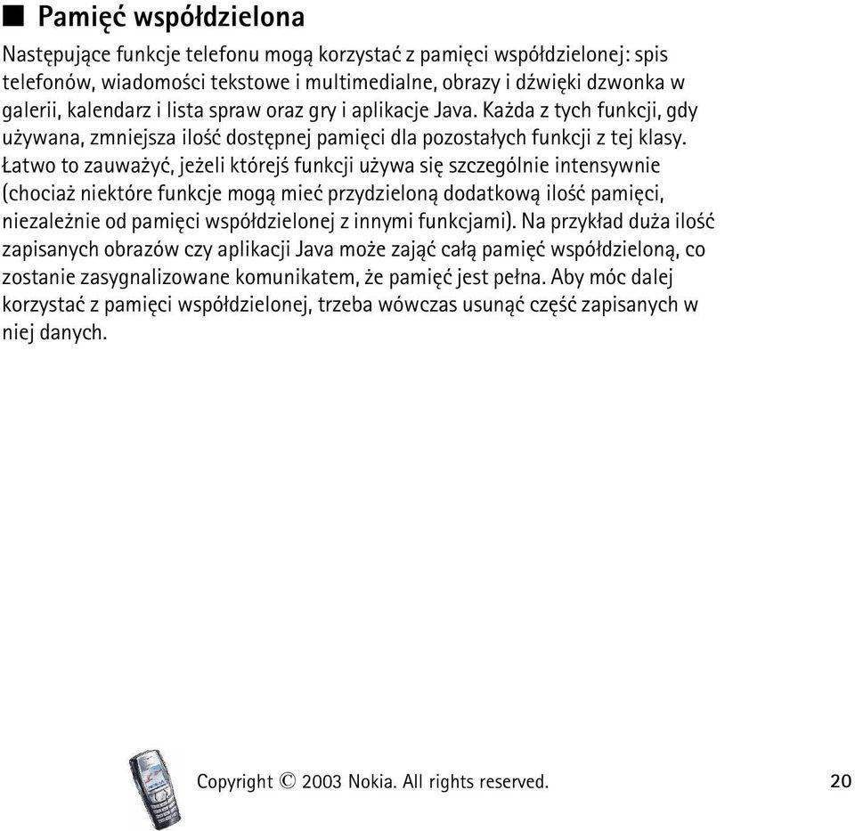 atwo to zauwa yæ, je eli której funkcji u ywa siê szczególnie intensywnie (chocia niektóre funkcje mog± mieæ przydzielon± dodatkow± ilo æ pamiêci, niezale nie od pamiêci wspó³dzielonej z innymi