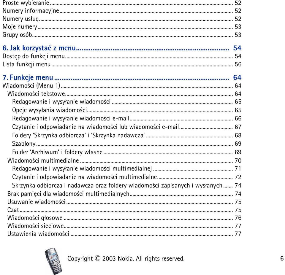 .. 66 Czytanie i odpowiadanie na wiadomo ci lub wiadomo ci e-mail... 67 Foldery Skrzynka odbiorcza i Skrzynka nadawcza... 68 Szablony... 69 Folder Archiwum i foldery w³asne.