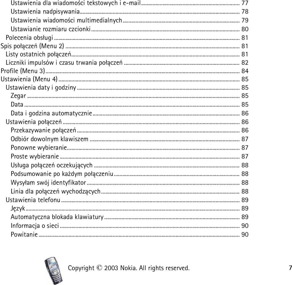.. 85 Data... 85 Data i godzina automatycznie... 86 Ustawienia po³±czeñ... 86 Przekazywanie po³±czeñ... 86 Odbiór dowolnym klawiszem... 87 Ponowne wybieranie... 87 Proste wybieranie.