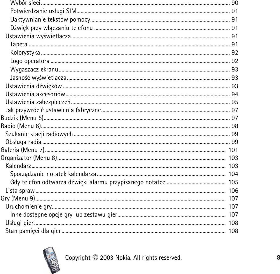 .. 97 Radio (Menu 6)... 98 Szukanie stacji radiowych... 99 Obs³uga radia... 99 Galeria (Menu 7)... 101 Organizator (Menu 8)... 103 Kalendarz... 103 Sporz±dzanie notatek kalendarza.
