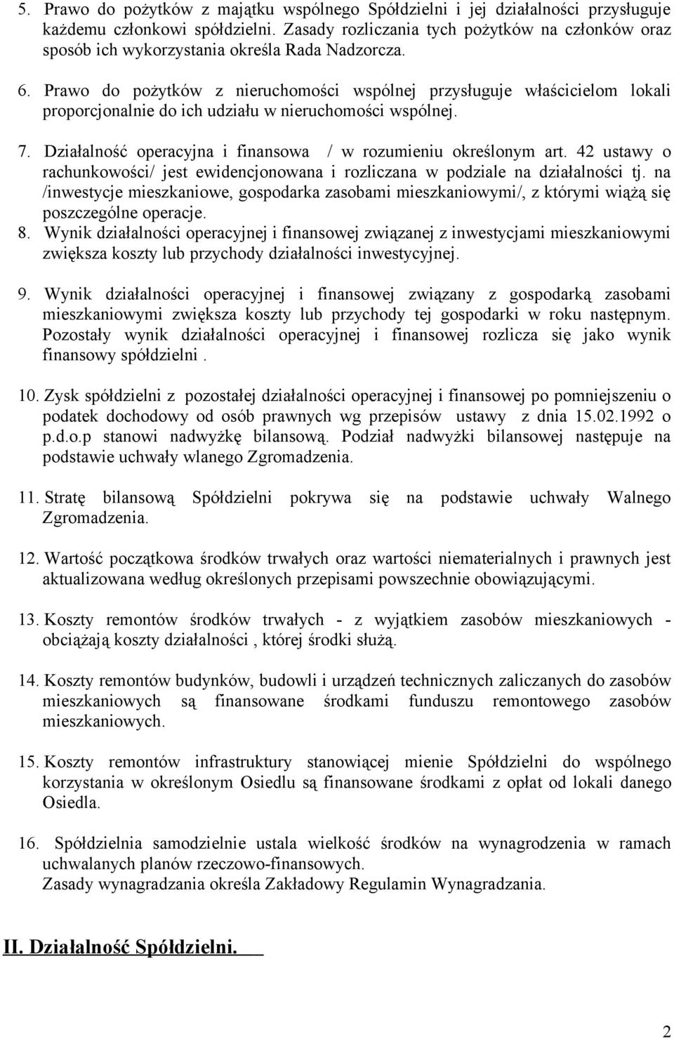 Prawo do pożytków z nieruchomości wspólnej przysługuje właścicielom lokali proporcjonalnie do ich udziału w nieruchomości wspólnej. 7. Działalność operacyjna i finansowa / w rozumieniu określonym art.