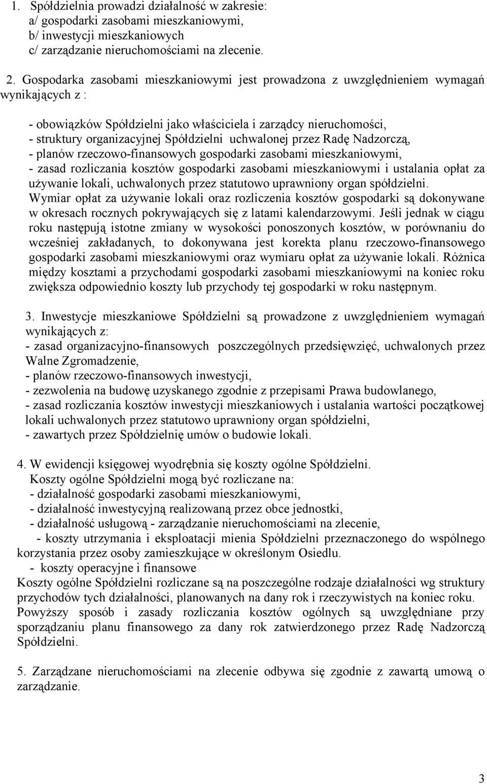 uchwalonej przez Radę Nadzorczą, - planów rzeczowo-finansowych gospodarki zasobami mieszkaniowymi, - zasad rozliczania kosztów gospodarki zasobami mieszkaniowymi i ustalania opłat za używanie lokali,