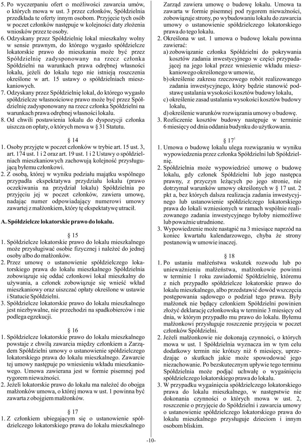 Odzyskany przez Spó³dzielniê lokal mieszkalny wolny w sensie prawnym, do którego wygas³o spó³dzielcze lokatorskie prawo do mieszkania mo e byæ przez Spó³dzielniê zadysponowany na rzecz cz³onka