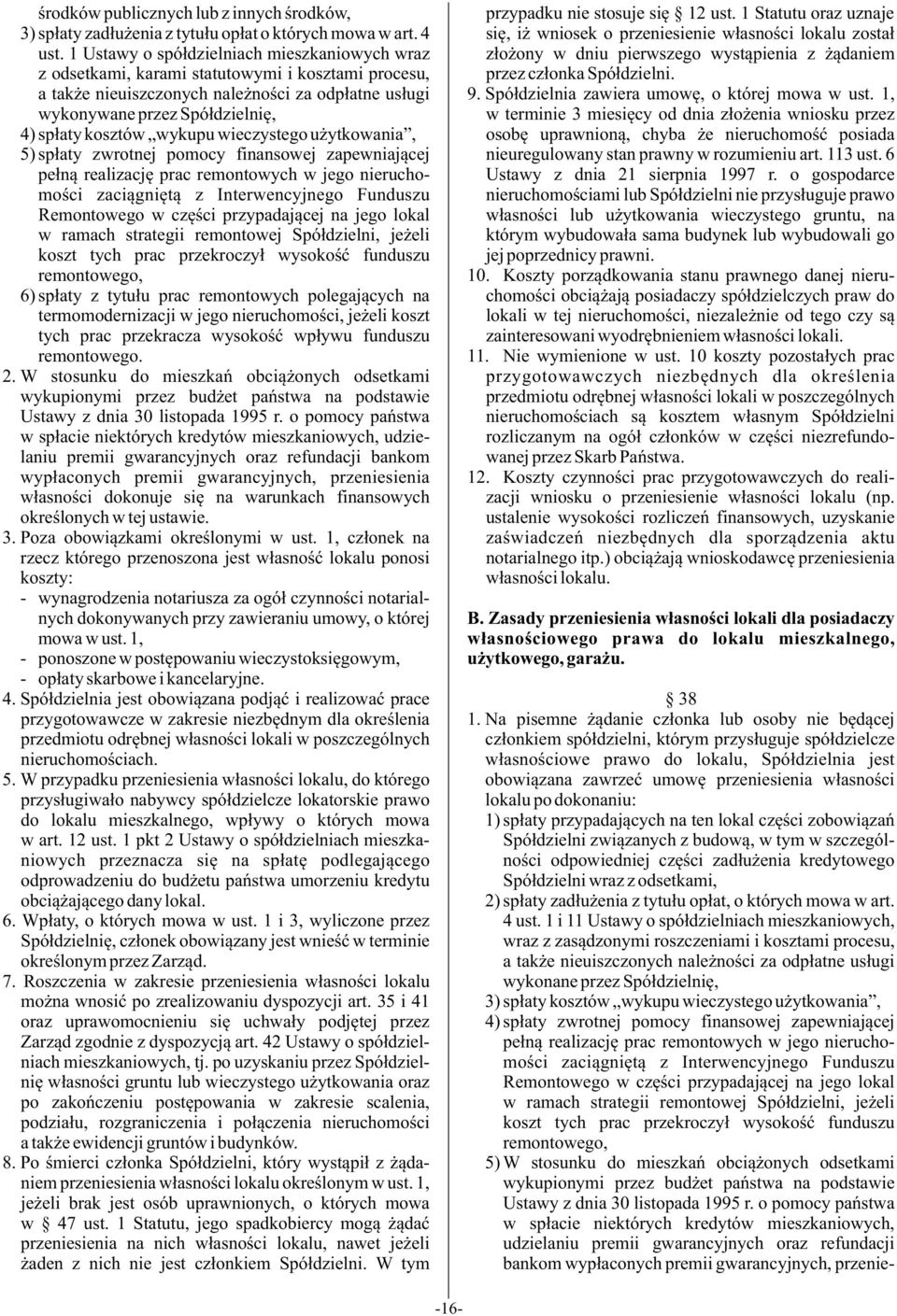 wykupu wieczystego u ytkowania, 5) sp³aty zwrotnej pomocy finansowej zapewniaj¹cej pe³n¹ realizacjê prac remontowych w jego nieruchomoœci zaci¹gniêt¹ z Interwencyjnego Funduszu Remontowego w czêœci
