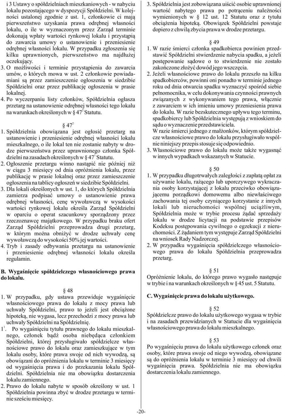 ustanowienie i przeniesienie odrêbnej w³asnoœci lokalu. W przypadku zg³oszenia siê kilku uprawnionych, pierwszeñstwo ma najd³u ej oczekuj¹cy. 3.