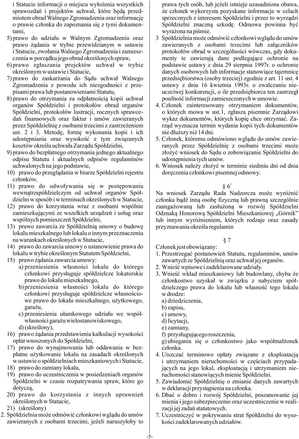 spraw, 6) prawo zg³aszania projektów uchwa³ w trybie okreœlonym w ustawie i Statucie, 7) prawo do zaskar ania do S¹du uchwa³ Walnego Zgromadzenia z powodu ich niezgodnoœci z przepisami prawa lub
