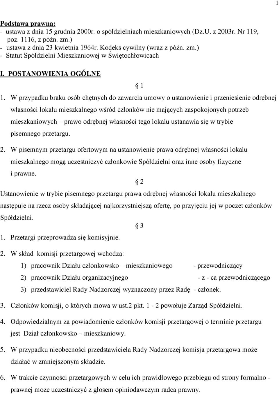 W przypadku braku osób chętnych do zawarcia umowy o ustanowienie i przeniesienie odrębnej własności lokalu mieszkalnego wśród członków nie mających zaspokojonych potrzeb mieszkaniowych prawo odrębnej