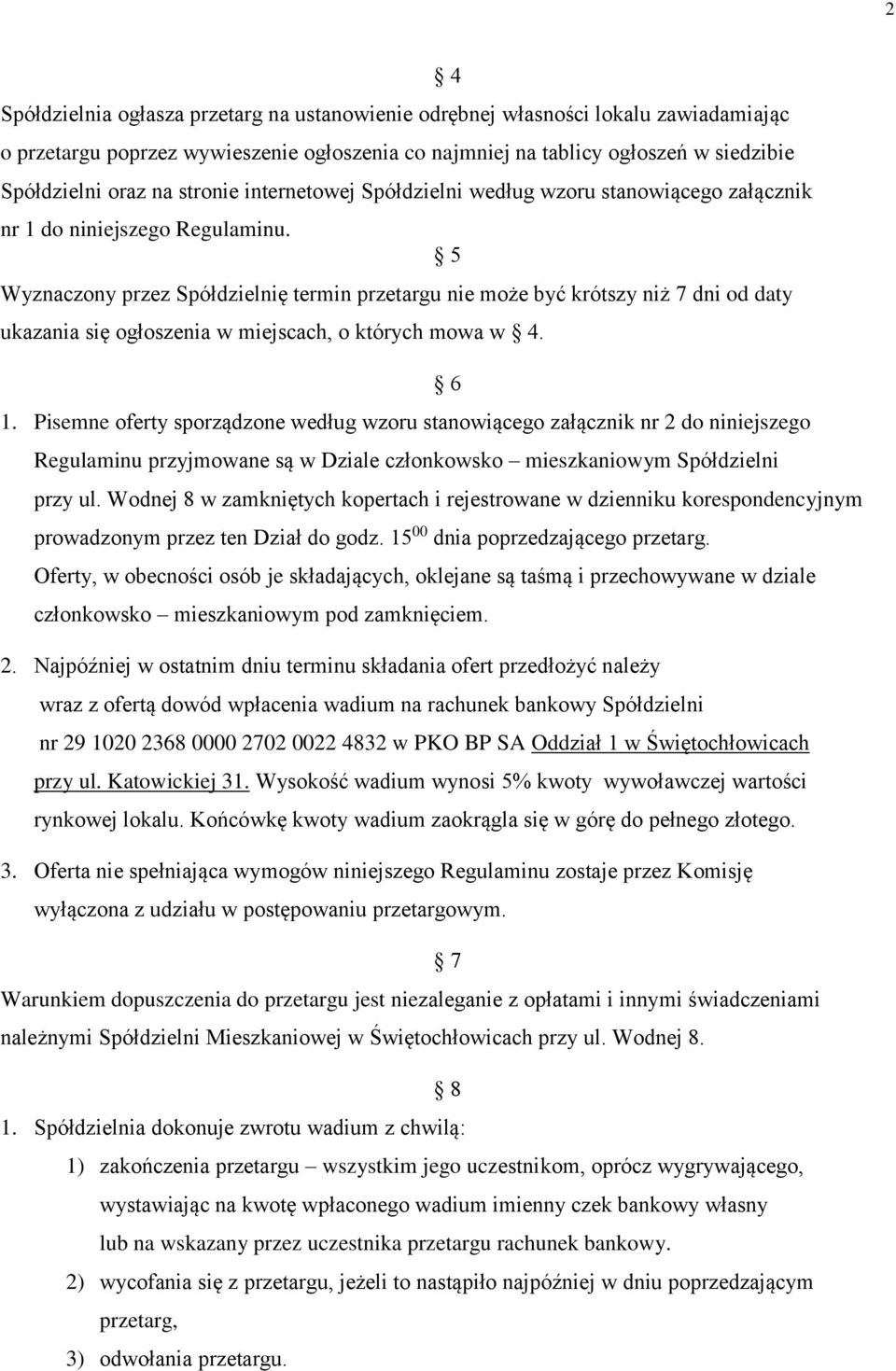 5 Wyznaczony przez Spółdzielnię termin przetargu nie może być krótszy niż 7 dni od daty ukazania się ogłoszenia w miejscach, o których mowa w 4. 6 1.