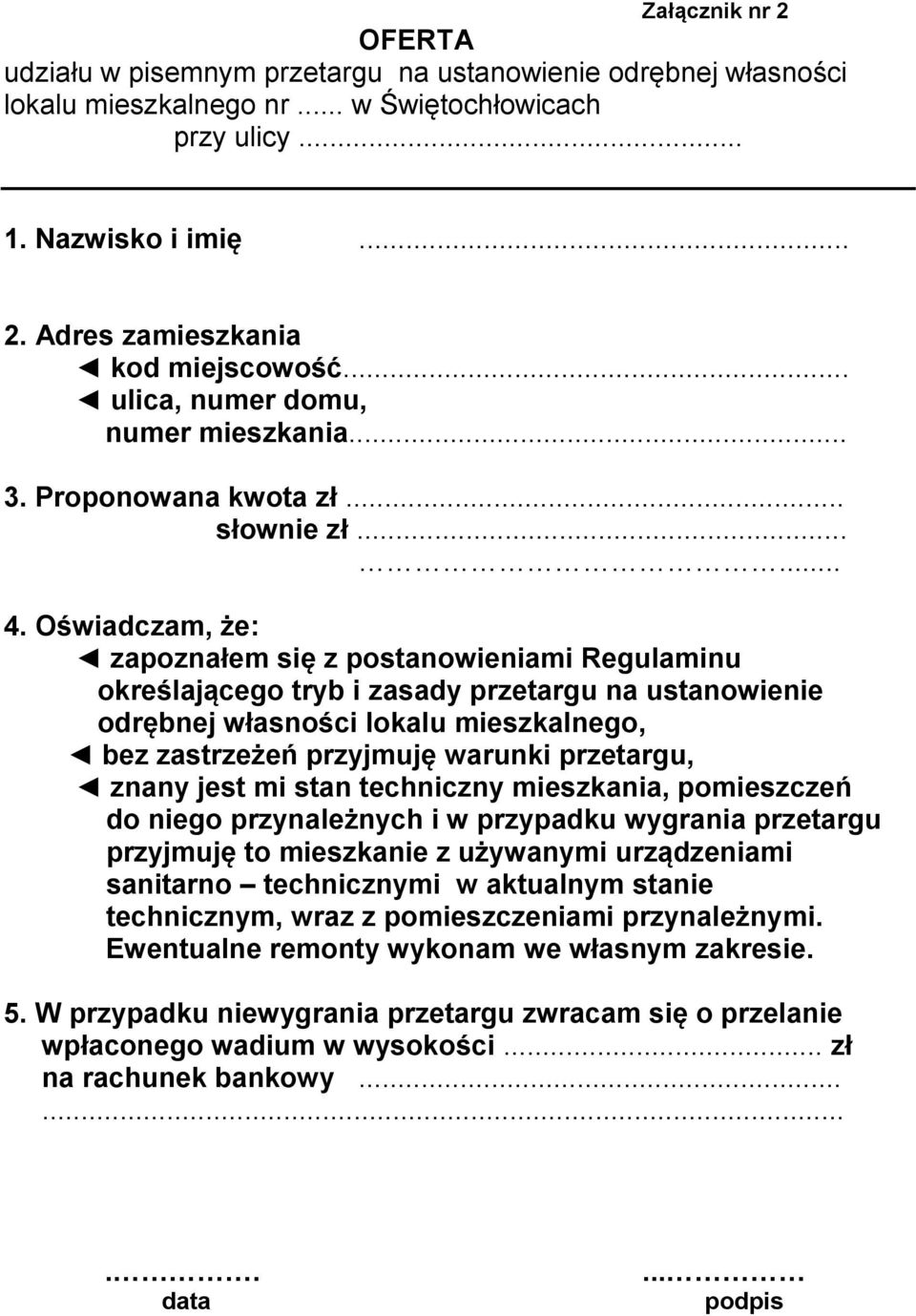 Oświadczam, że: zapoznałem się z postanowieniami Regulaminu określającego tryb i zasady przetargu na ustanowienie odrębnej własności lokalu mieszkalnego, bez zastrzeżeń przyjmuję warunki przetargu,