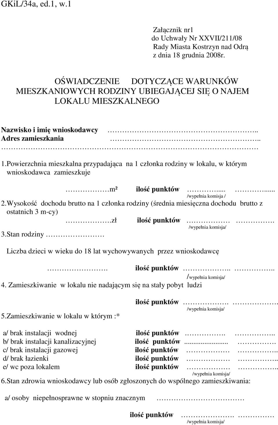 Powierzchnia mieszkalna przypadająca na 1 członka rodziny w lokalu, w którym wnioskodawca zamieszkuje m² ilość punktów...... /wypełnia komisja / 2.