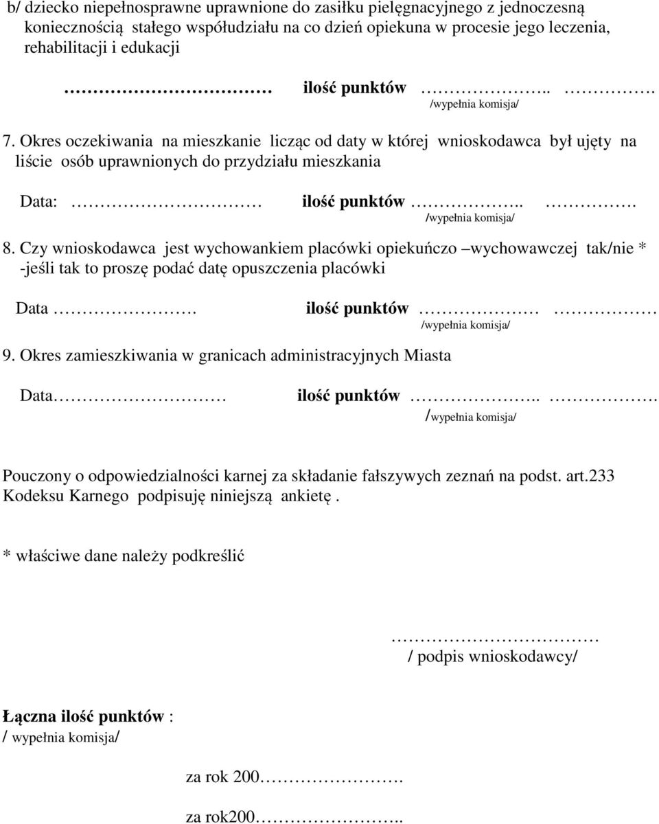 Czy wnioskodawca jest wychowankiem placówki opiekuńczo wychowawczej tak/nie * -jeśli tak to proszę podać datę opuszczenia placówki Data. ilość punktów 9.