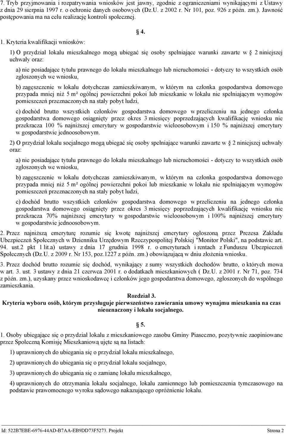 1) O przydział lokalu mieszkalnego mogą ubiegać się osoby spełniające warunki zawarte w 2 niniejszej uchwały oraz: a) nie posiadające tytułu prawnego do lokalu mieszkalnego lub nieruchomości -