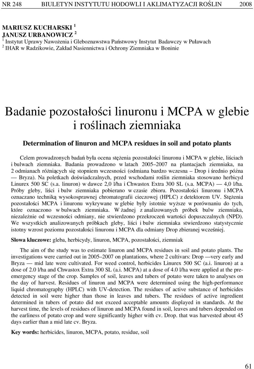 Celem prowadzonych badań była ocena stężenia pozostałości linuronu i MCPA w glebie, liściach i bulwach ziemniaka.