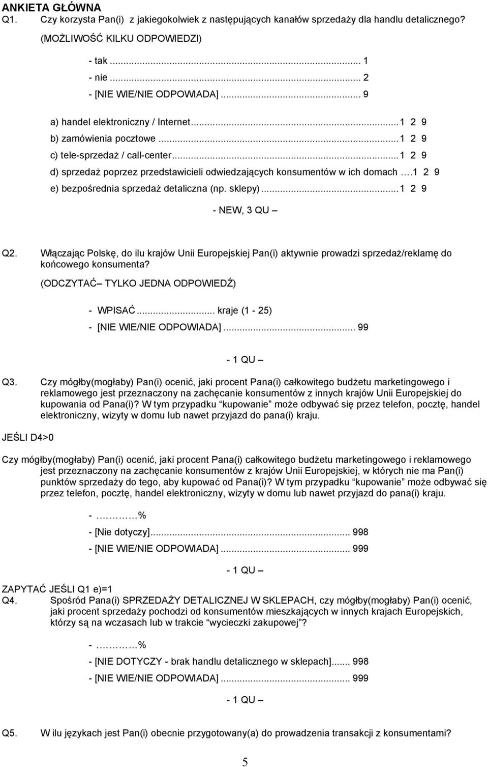 1 2 9 e) bezpośrednia sprzedaż detaliczna (np. sklepy)...1 2 9 - NEW, 3 QU Q2. Włączając Polskę, do ilu krajów Unii Europejskiej Pan(i) aktywnie prowadzi sprzedaż/reklamę do końcowego konsumenta?