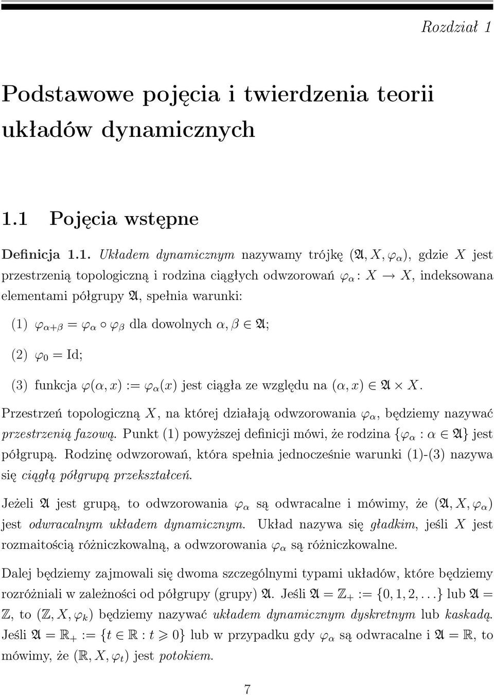1 Pojęcia wstępne Definicja 1.1. Układem dynamicznym nazywamy trójkę (A, X, ϕ α ), gdzie X jest przestrzenią topologiczną i rodzina ciągłych odwzorowań ϕ α : X X, indeksowana elementami półgrupy A,