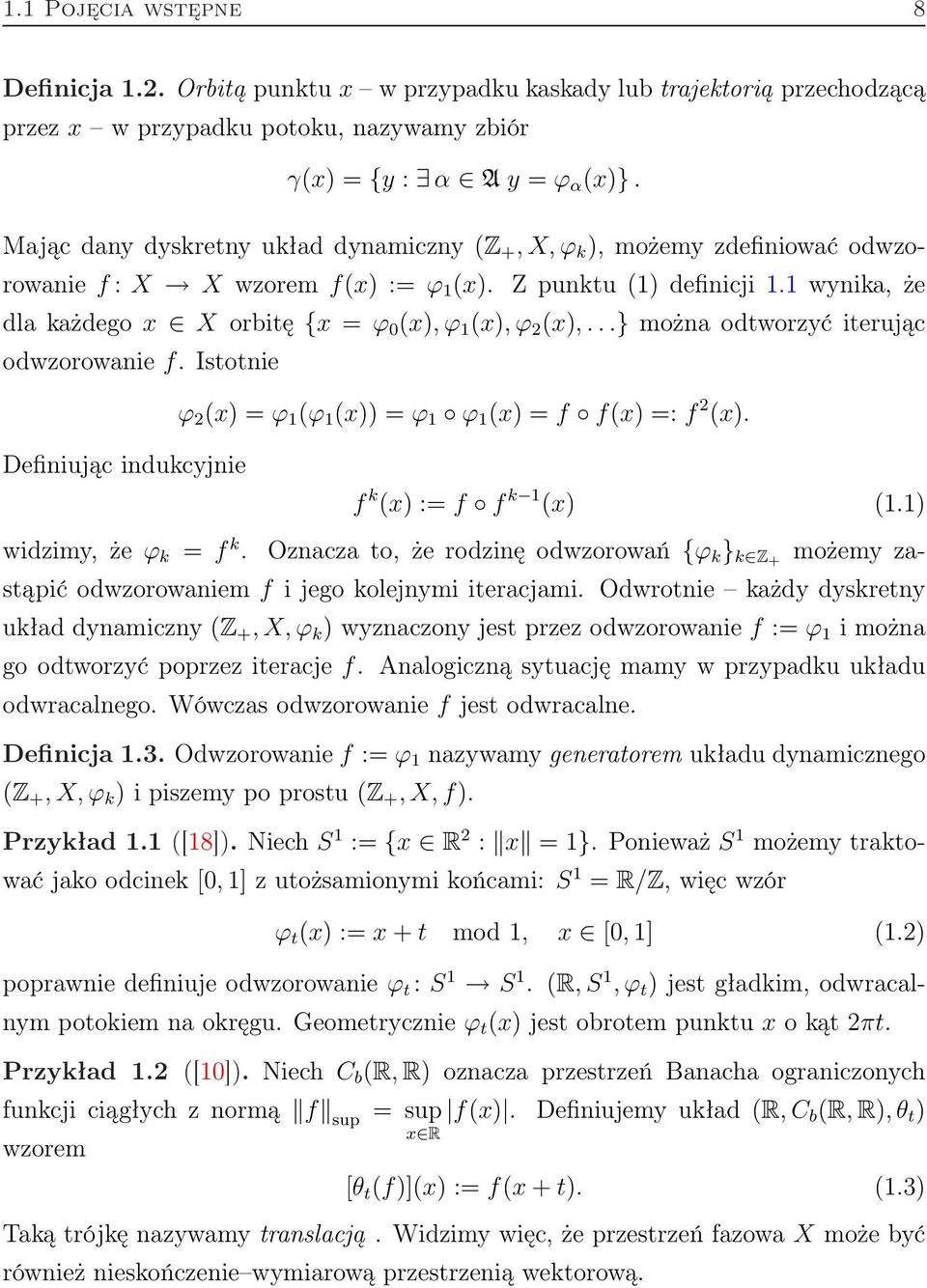 1 wynika, że dla każdego x X orbitę {x = ϕ 0 (x), ϕ 1 (x), ϕ 2 (x),...} można odtworzyć iterując odwzorowanie f.