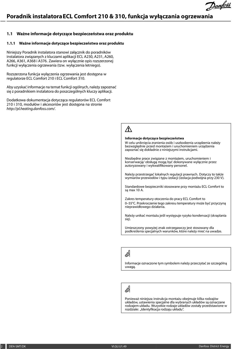 Rozszerzona funkcja wyłączenia ogrzewania jest dostępna w regulatorze ECL Comfort 210 i ECL Comfort 310.