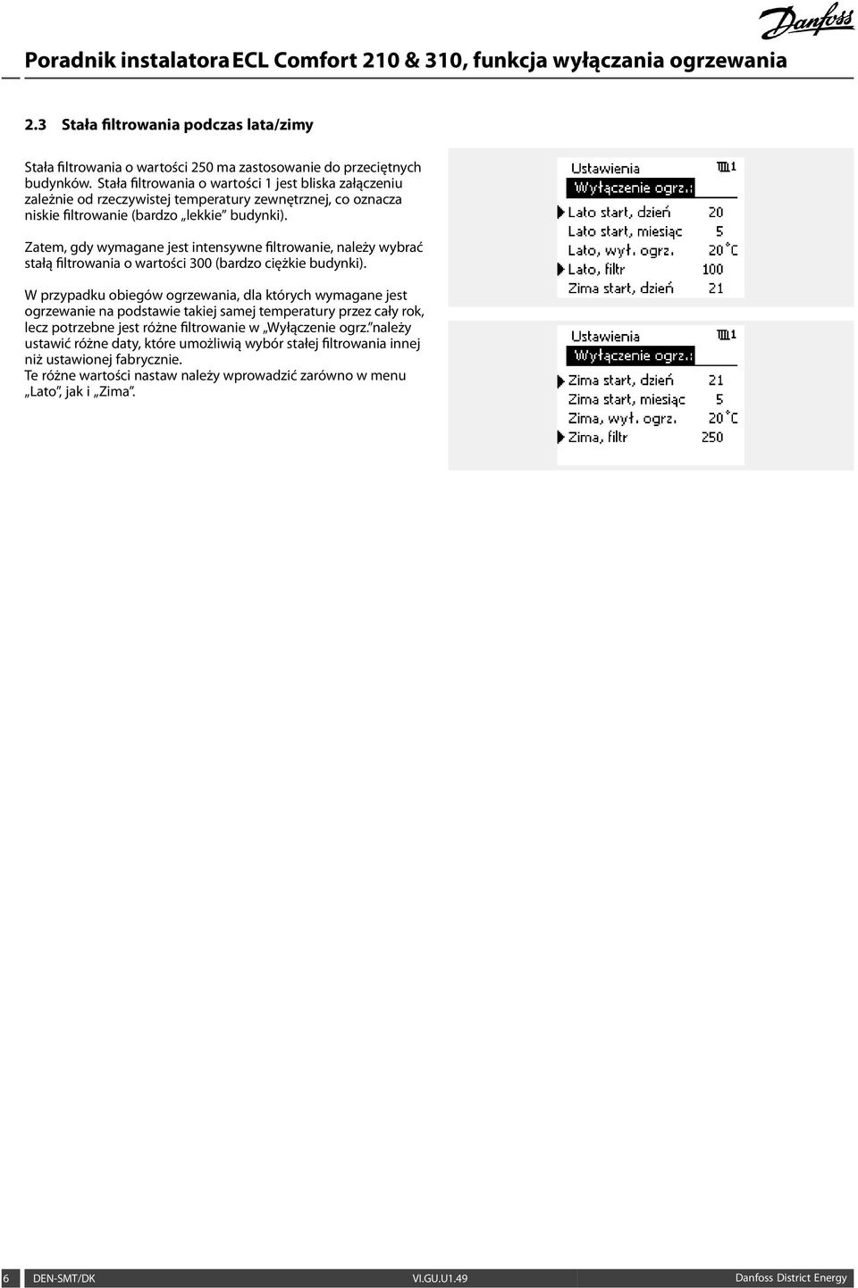 Zatem, gdy wymagane jest intensywne filtrowanie, należy wybrać stałą filtrowania o wartości 300 (bardzo ciężkie budynki).