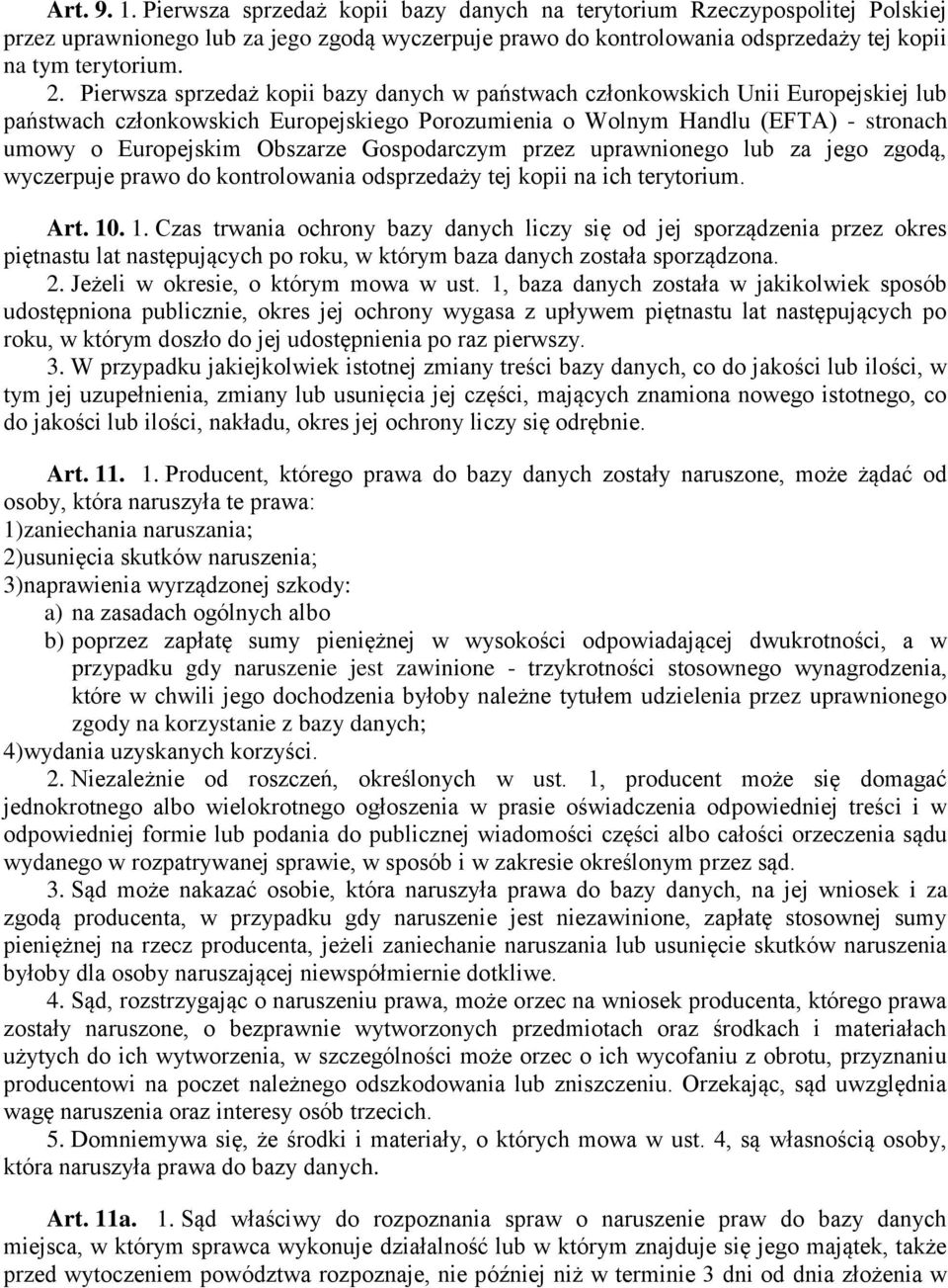 Obszarze Gospodarczym przez uprawnionego lub za jego zgodą, wyczerpuje prawo do kontrolowania odsprzedaży tej kopii na ich terytorium. Art. 10