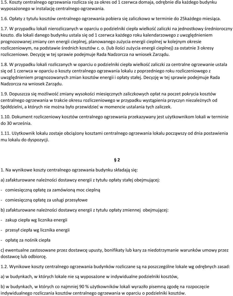 W przypadku lokali nierozliczanych w oparciu o podzielniki ciepła wielkość zaliczki na jednostkowy średnioroczny koszto.