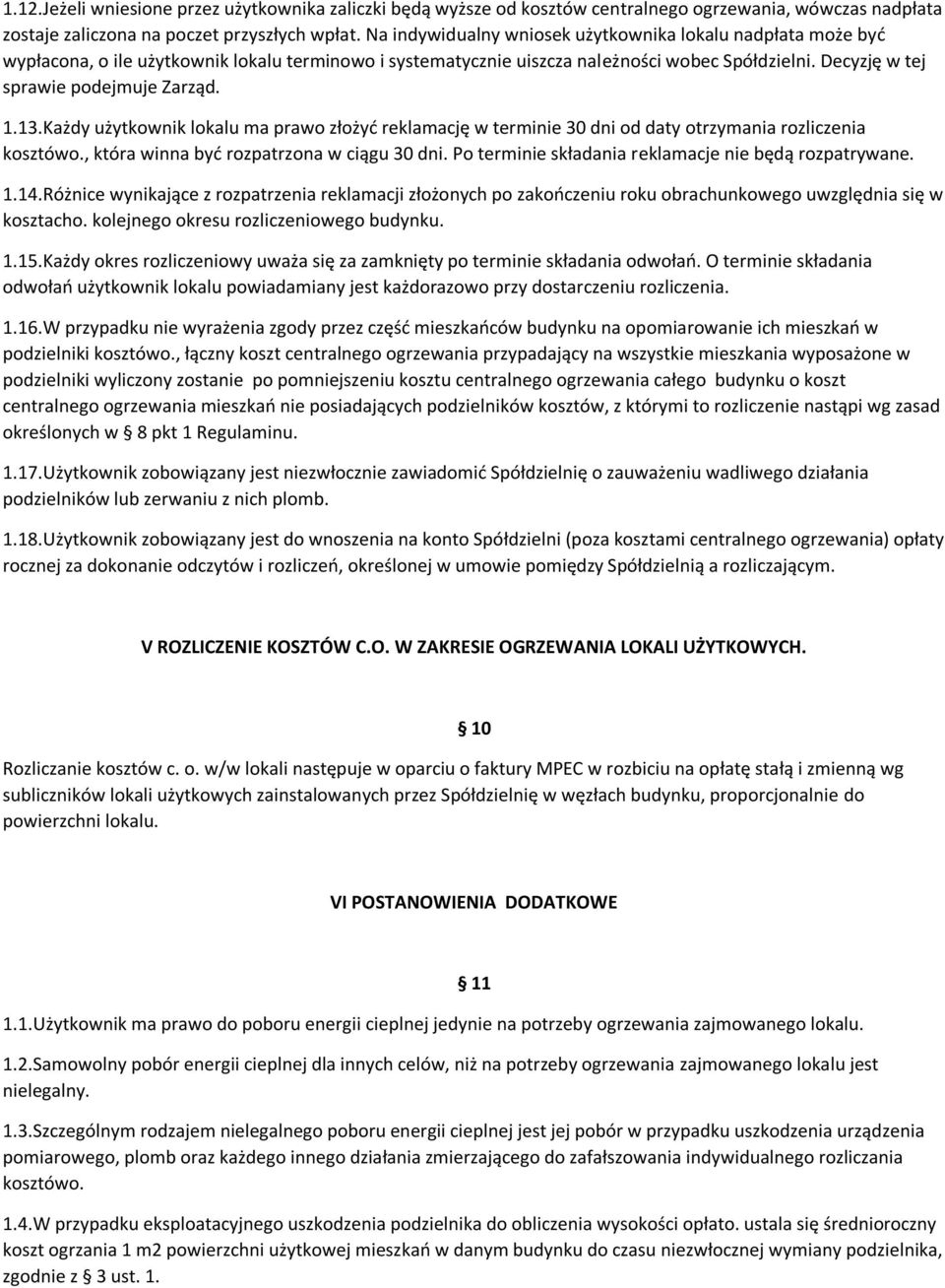 1.13.Każdy użytkownik lokalu ma prawo złożyć reklamację w terminie 30 dni od daty otrzymania rozliczenia kosztówo., która winna być rozpatrzona w ciągu 30 dni.