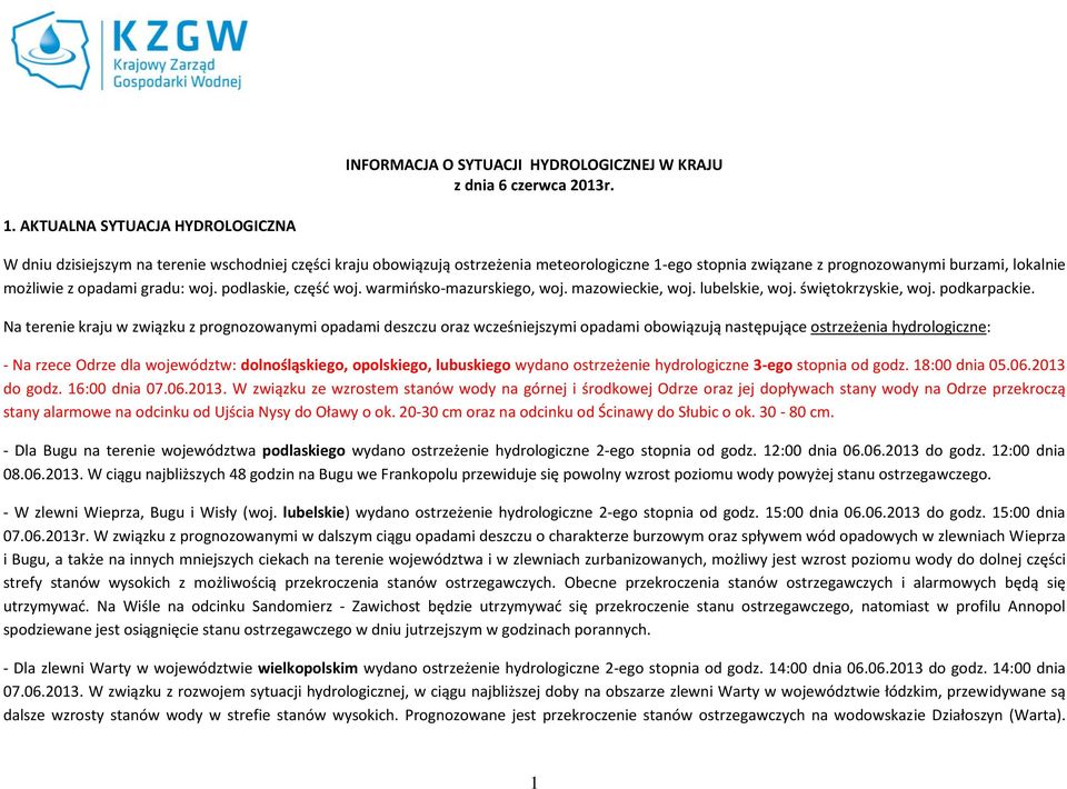 opadami gradu: woj. podlaskie, część woj. warmińsko-mazurskiego, woj. mazowieckie, woj. lubelskie, woj. świętokrzyskie, woj. podkarpackie.