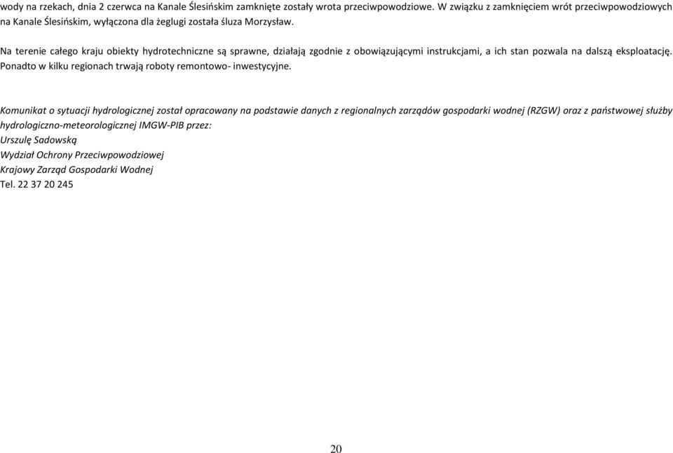 Na terenie całego kraju obiekty hydrotechniczne są sprawne, działają zgodnie z obowiązującymi instrukcjami, a ich stan pozwala na dalszą eksploatację.