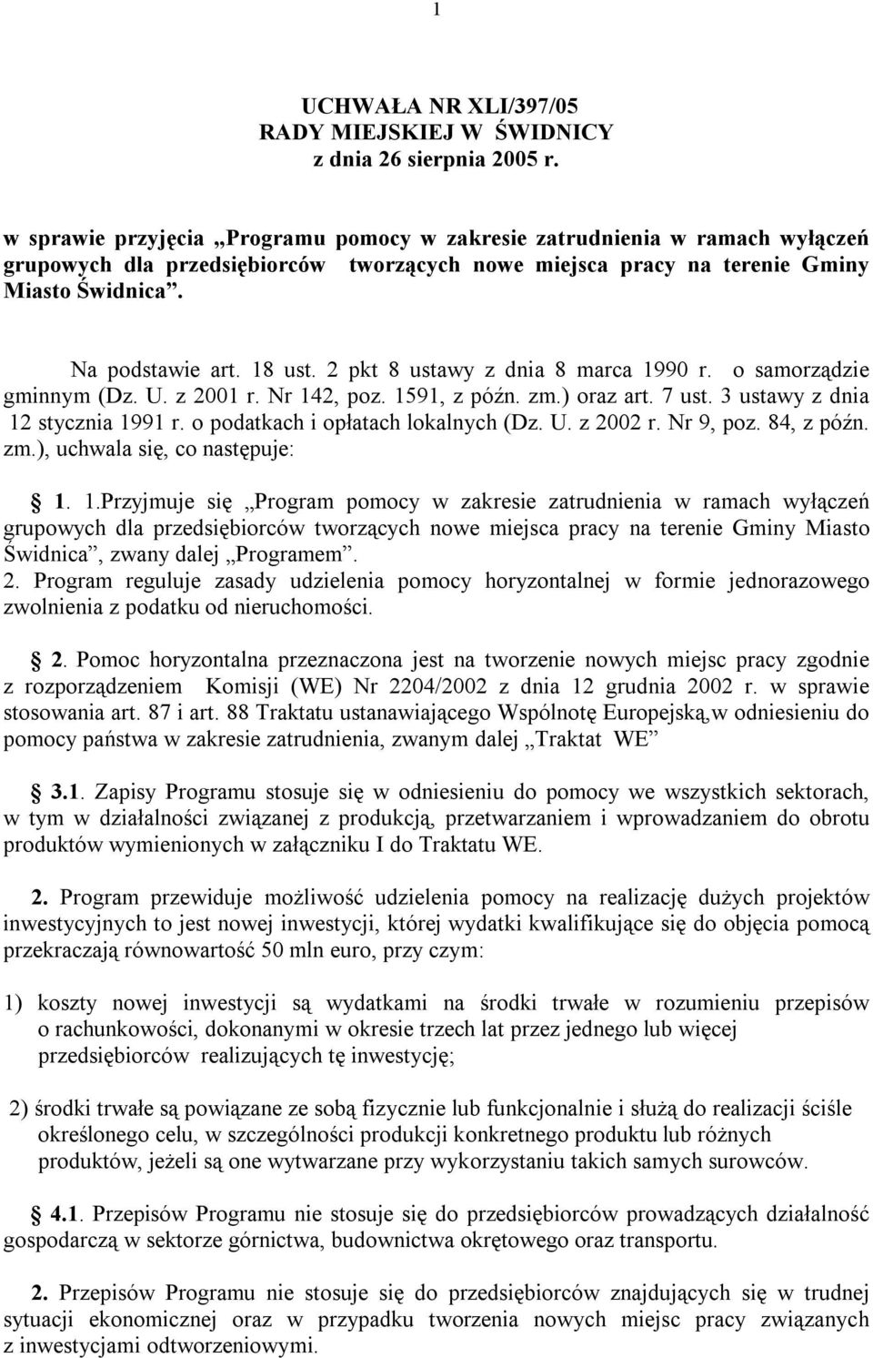 2 pkt 8 ustawy z dnia 8 marca 1990 r. o samorządzie gminnym (Dz. U. z 2001 r. Nr 142, poz. 1591, z późn. zm.) oraz art. 7 ust. 3 ustawy z dnia 12 stycznia 1991 r. o podatkach i opłatach lokalnych (Dz.