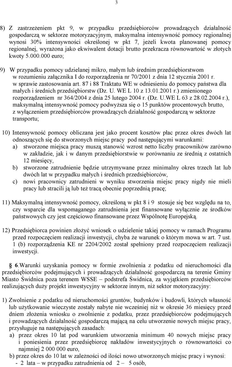 000 euro; 9) W przypadku pomocy udzielanej mikro, małym lub średnim przedsiębiorstwom w rozumieniu załącznika I do rozporządzenia nr 70/2001 z dnia 12 stycznia 2001 r. w sprawie zastosowania art.