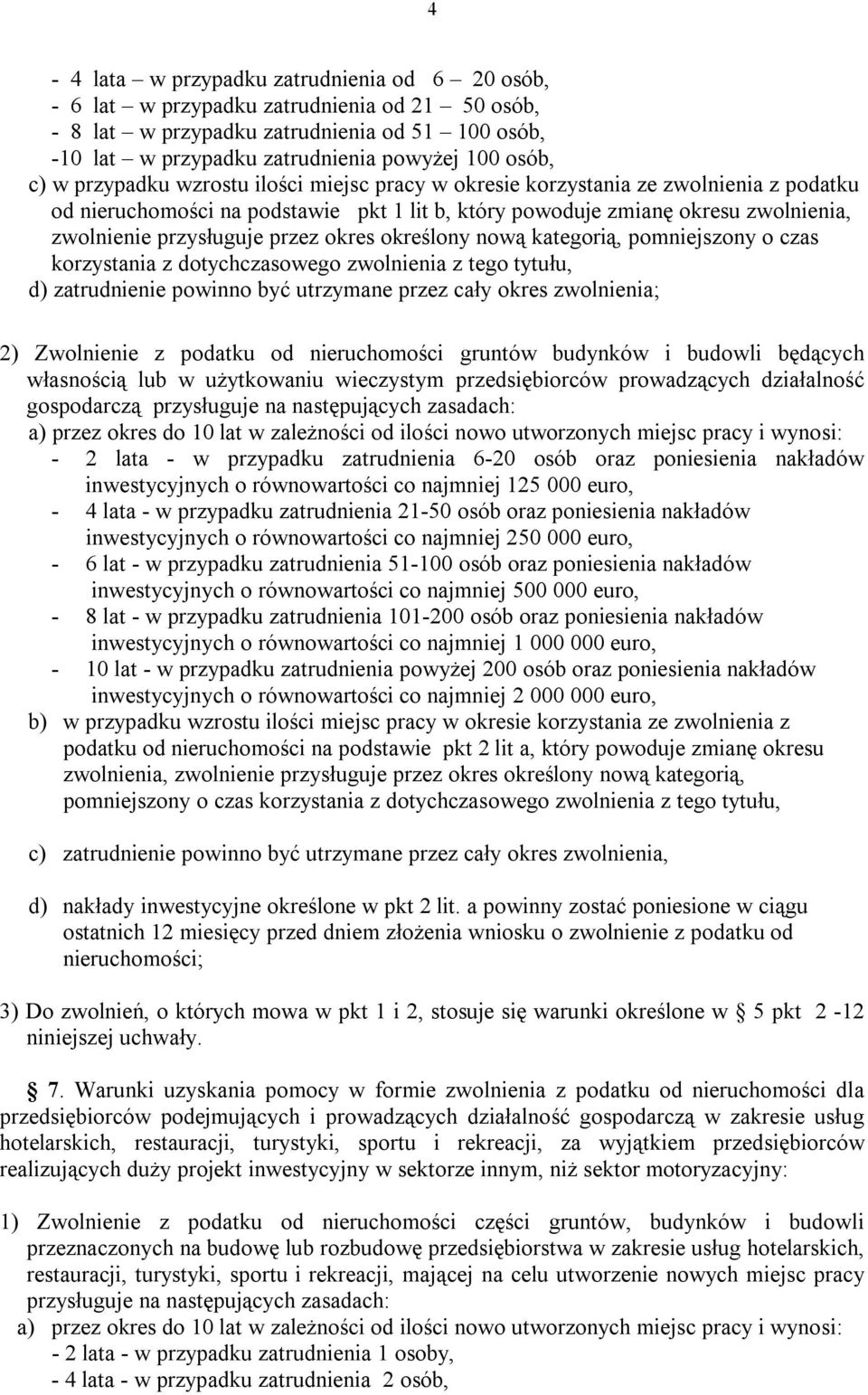 okres określony nową kategorią, pomniejszony o czas korzystania z dotychczasowego zwolnienia z tego tytułu, d) zatrudnienie powinno być utrzymane przez cały okres zwolnienia; 2) Zwolnienie z podatku
