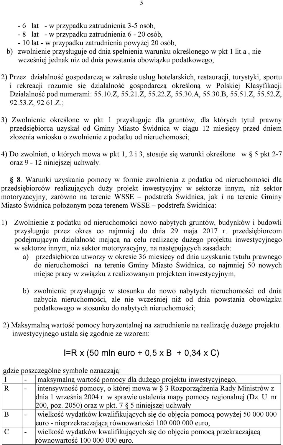 a, nie wcześniej jednak niż od dnia powstania obowiązku podatkowego; 2) Przez działalność gospodarczą w zakresie usług hotelarskich, restauracji, turystyki, sportu i rekreacji rozumie się działalność