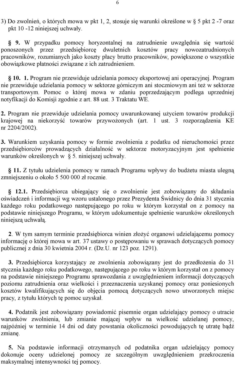 pracowników, powiększone o wszystkie obowiązkowe płatności związane z ich zatrudnieniem. 10. 1. Program nie przewiduje udzielania pomocy eksportowej ani operacyjnej.