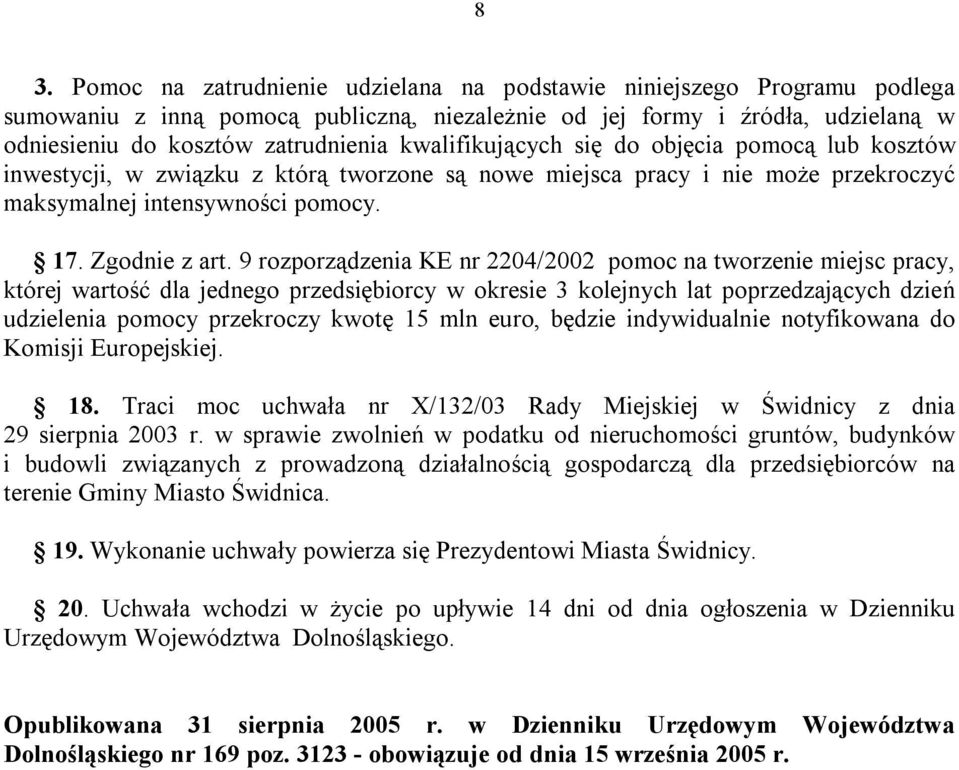 9 rozporządzenia KE nr 2204/2002 pomoc na tworzenie miejsc pracy, której wartość dla jednego przedsiębiorcy w okresie 3 kolejnych lat poprzedzających dzień udzielenia pomocy przekroczy kwotę 15 mln
