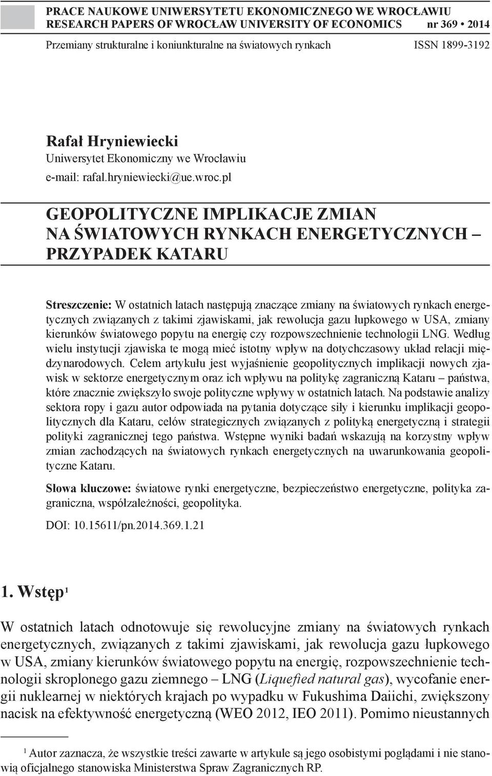 pl GEOPOLITYCZNE IMPLIKACJE ZMIAN NA ŚWIATOWYCH RYNKACH ENERGETYCZNYCH PRZYPADEK KATARU Streszczenie: W ostatnich latach następują znaczące zmiany na światowych rynkach energetycznych związanych z