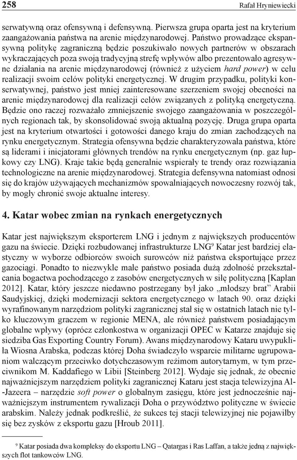 międzynarodowej (również z użyciem hard power) w celu realizacji swoim celów polityki energetycznej.