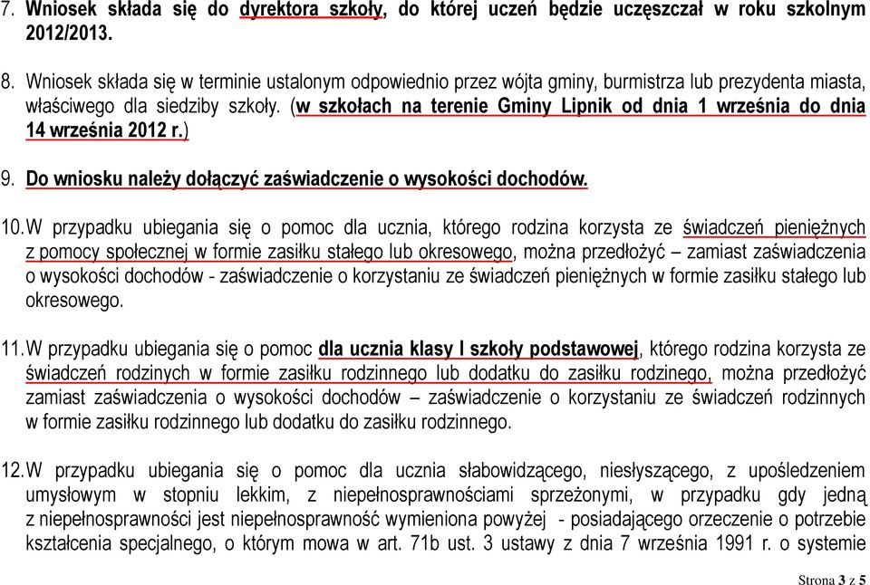 (w szkołach na terenie Gminy Lipnik od dnia 1 września do dnia 14 września 2012 r.) 9. Do wniosku należy dołączyć zaświadczenie o wysokości dochodów. 10.