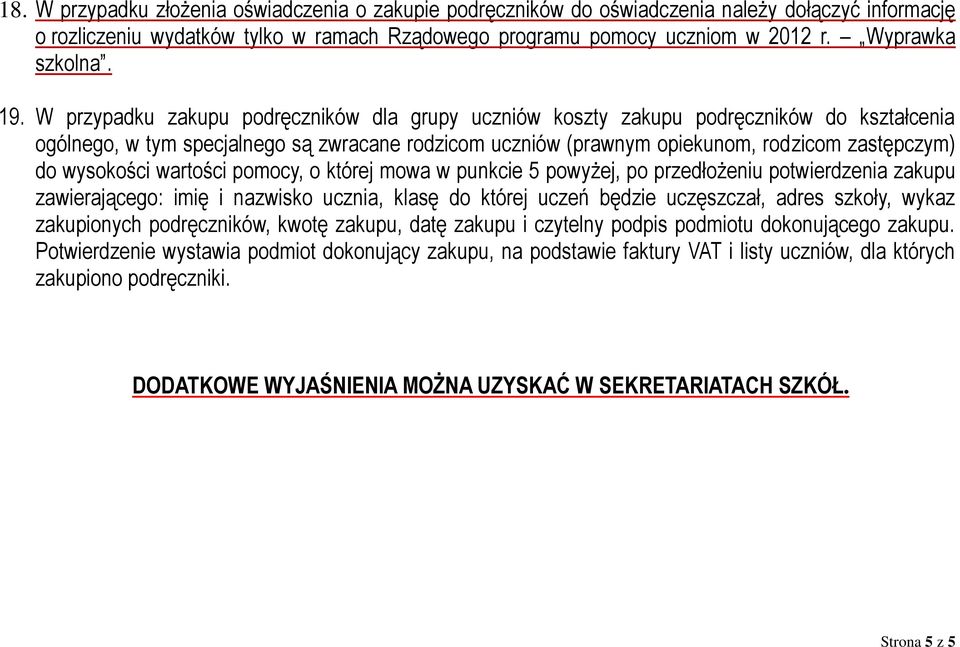 W przypadku zakupu podręczników dla grupy uczniów koszty zakupu podręczników do kształcenia ogólnego, w tym specjalnego są zwracane rodzicom uczniów (prawnym opiekunom, rodzicom zastępczym) do