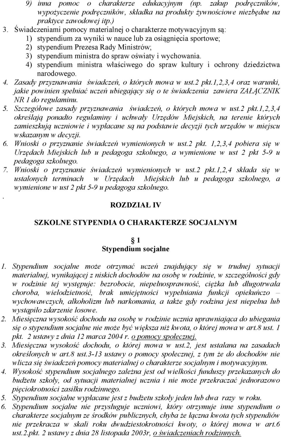 oświaty i wychowania. 4) stypendium ministra właściwego do spraw kultury i ochrony dziedzictwa narodowego. 4. Zasady przyznawania świadczeń, o których mowa w ust.2 pkt.