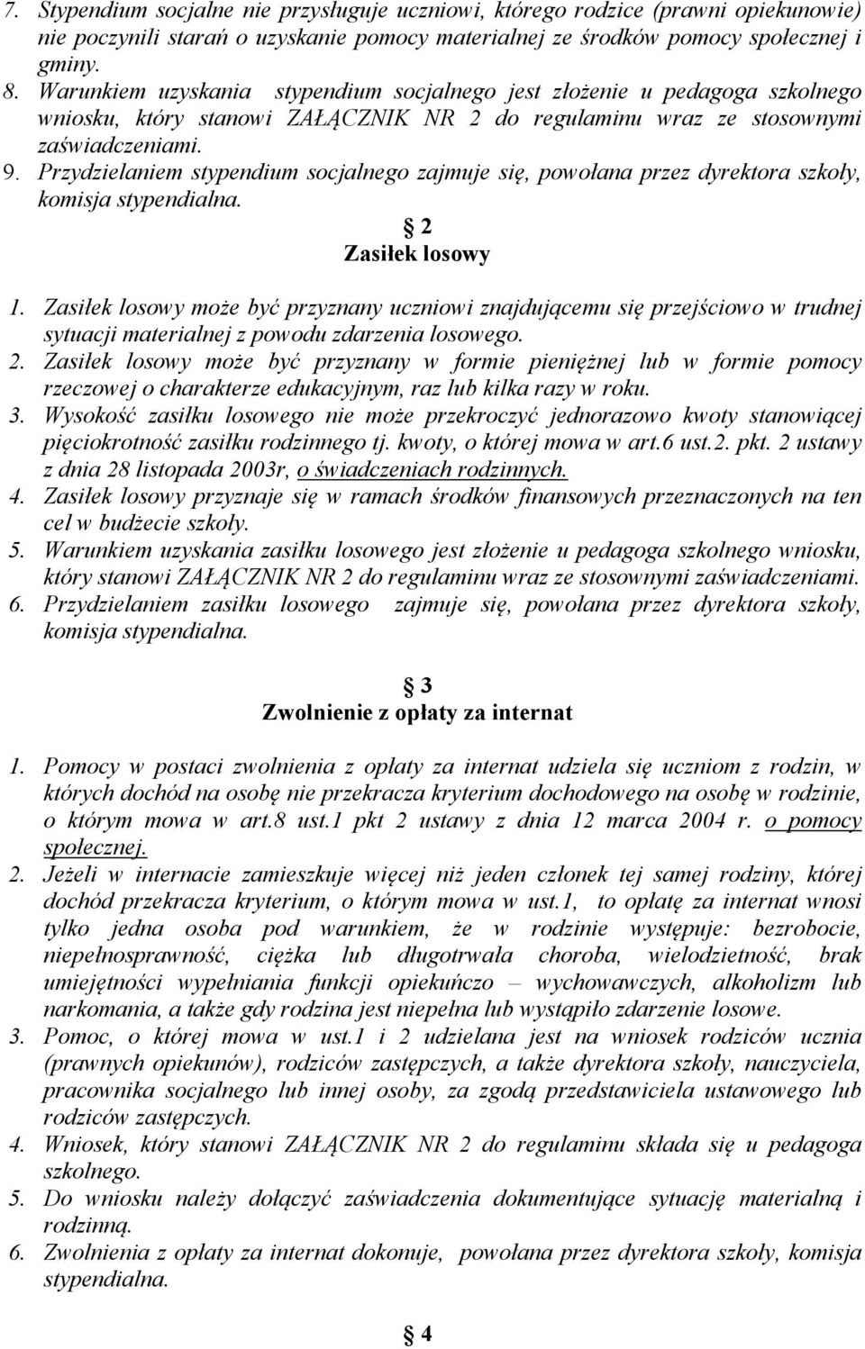 Przydzielaniem stypendium socjalnego zajmuje się, powołana przez dyrektora szkoły, komisja stypendialna. 2 Zasiłek losowy 1.