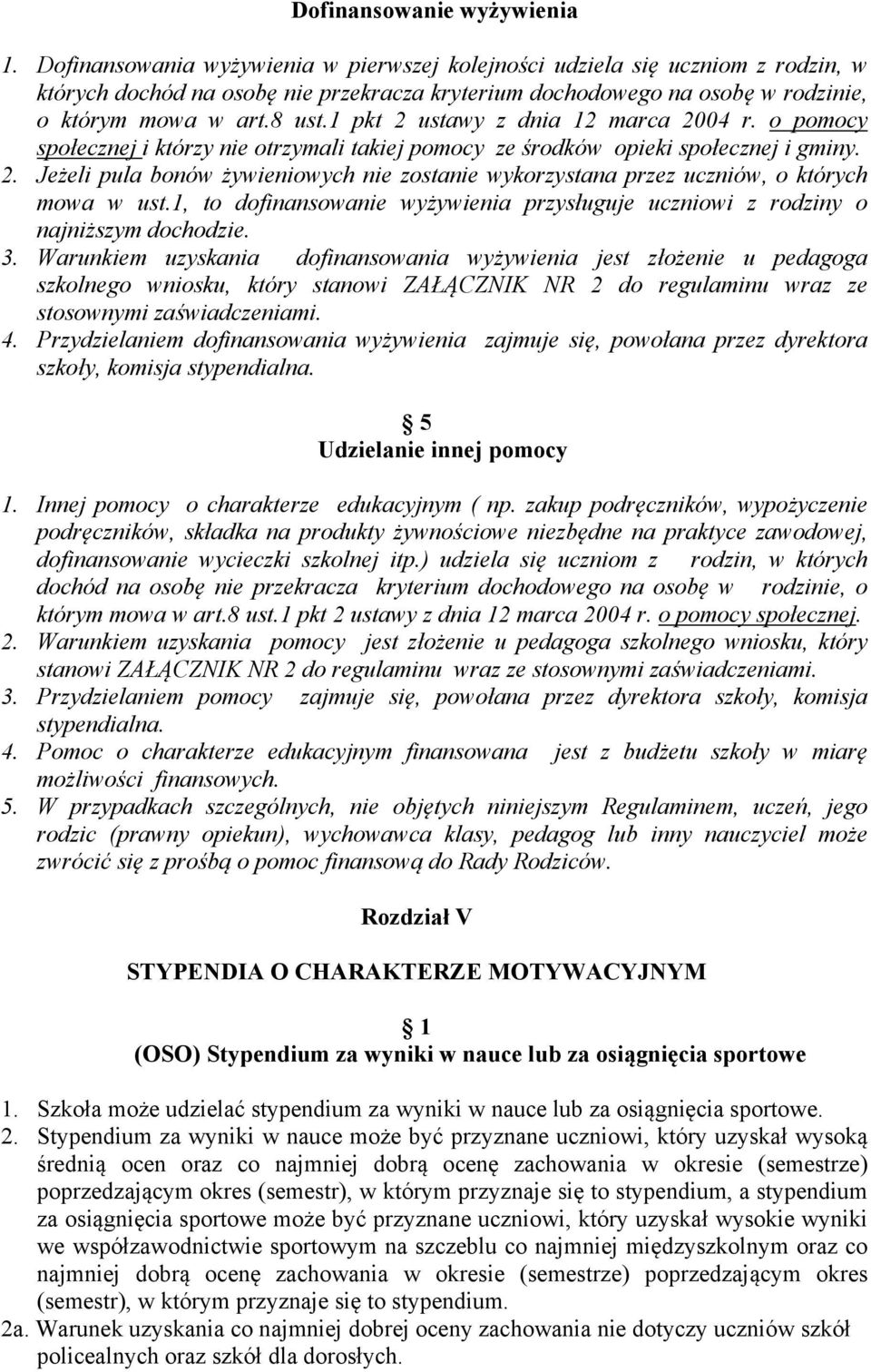 1 pkt 2 ustawy z dnia 12 marca 2004 r. o pomocy społecznej i którzy nie otrzymali takiej pomocy ze środków opieki społecznej i gminy. 2. Jeżeli pula bonów żywieniowych nie zostanie wykorzystana przez uczniów, o których mowa w ust.