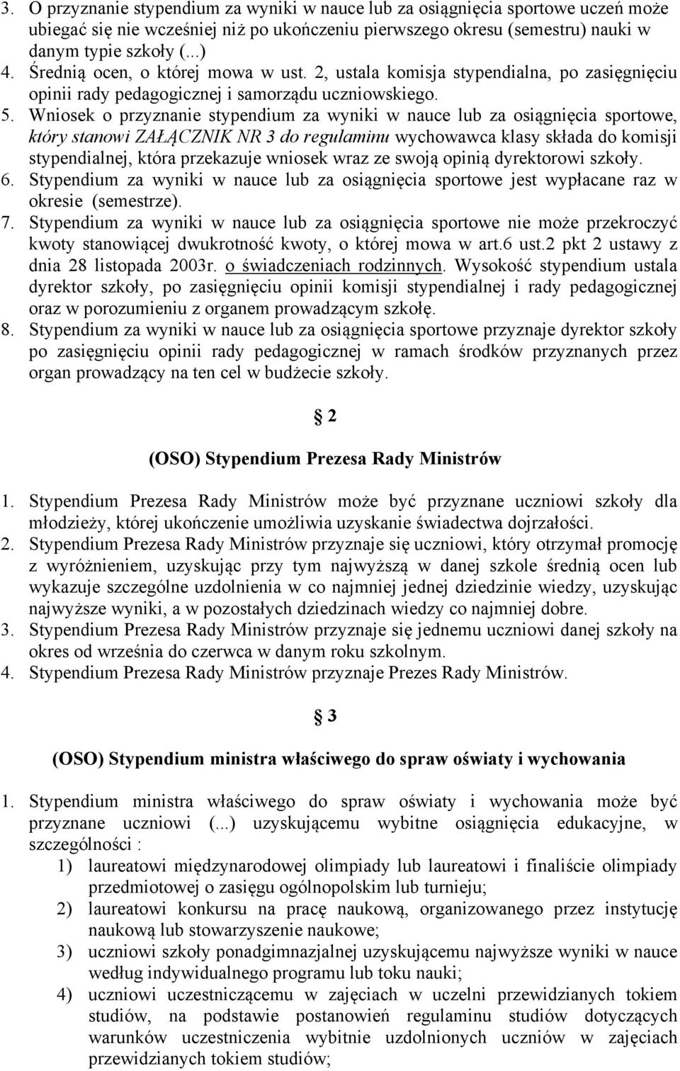 Wniosek o przyznanie stypendium za wyniki w nauce lub za osiągnięcia sportowe, który stanowi ZAŁĄCZNIK NR 3 do regulaminu wychowawca klasy składa do komisji stypendialnej, która przekazuje wniosek