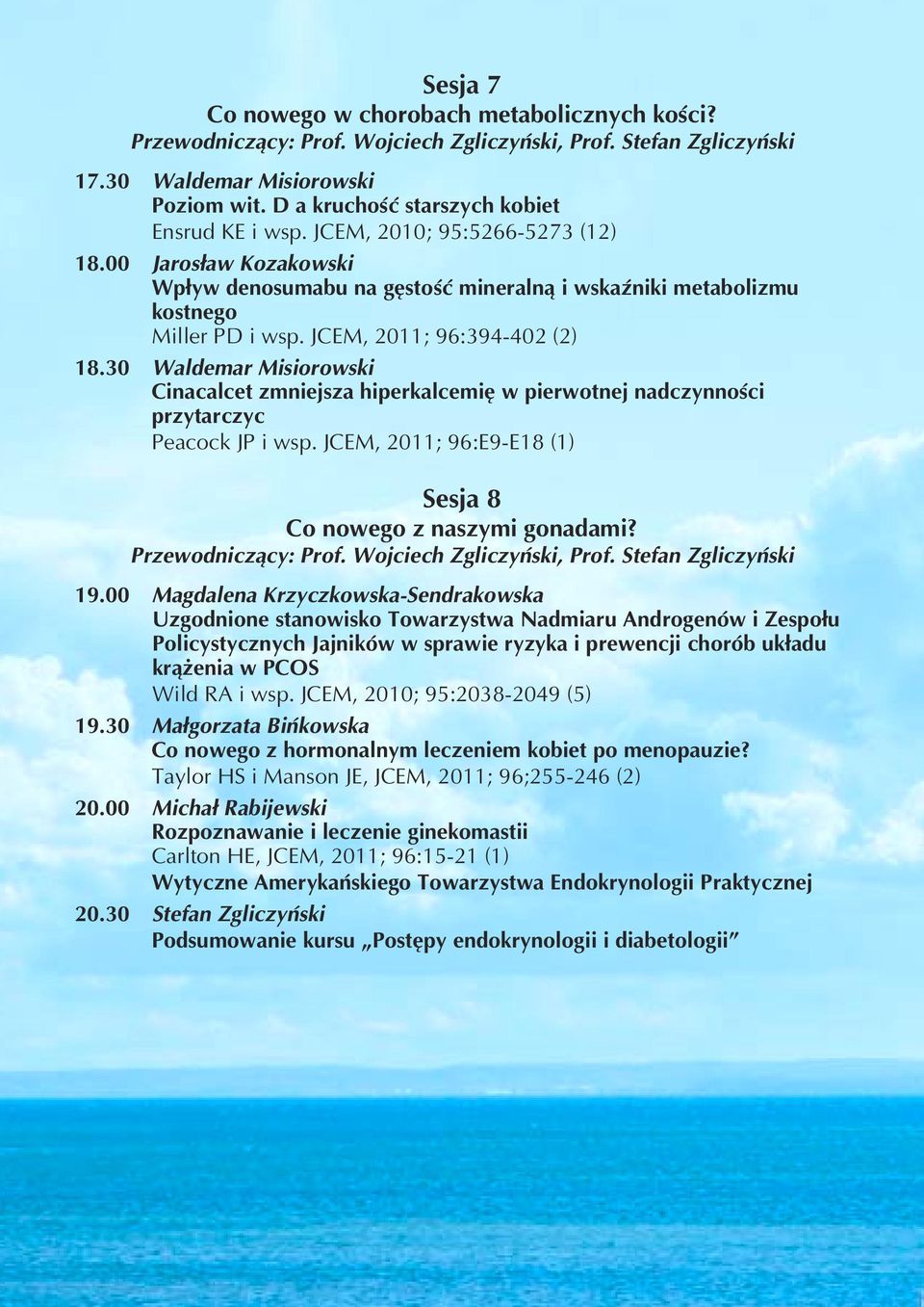 JCEM, 2011; 96:394-402 (2) 18.30 Waldemar Misiorowski Cinacalcet zmniejsza hiperkalcemię w pierwotnej nadczynności przytarczyc Peacock JP i wsp.