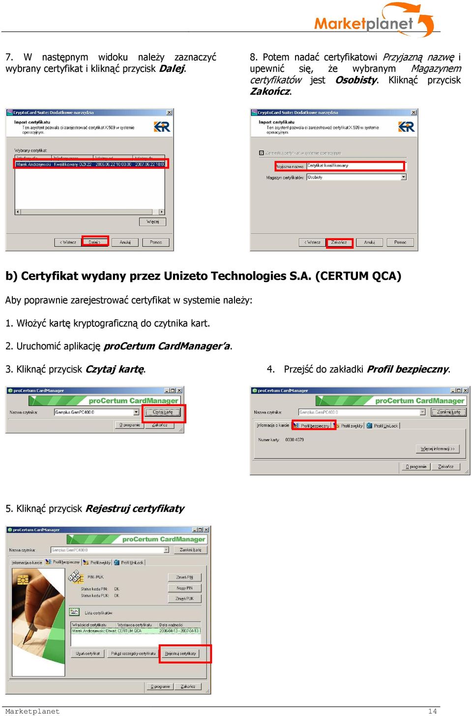 b) Certyfikat wydany przez Unizeto Technologies S.A. (CERTUM QCA) Aby poprawnie zarejestrować certyfikat w systemie należy: 1.