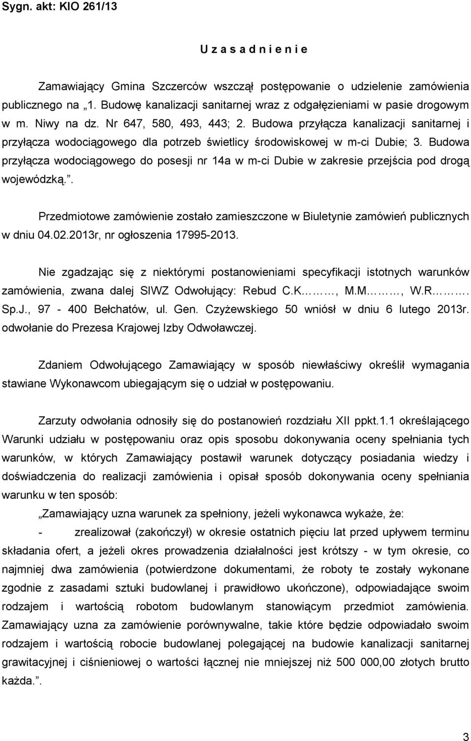 Budowa przyłącza kanalizacji sanitarnej i przyłącza wodociągowego dla potrzeb świetlicy środowiskowej w m-ci Dubie; 3.