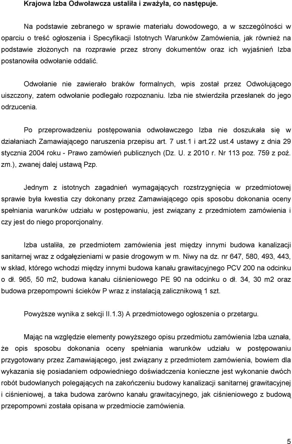 przez strony dokumentów oraz ich wyjaśnień Izba postanowiła odwołanie oddalić.